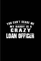 You Can't Scare Me My Daddy Is a Crazy Loan Officer