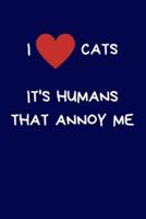 I Love Cats It's Humans That Annoy Me