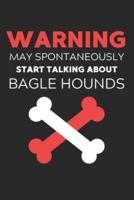 Warning May Spontaneously Start Talking About Bagle Hounds