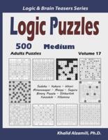 Logic Puzzles: 500 Medium Adults Puzzles (Sudoku, Kakuro, Hitori, Minesweeper, Masyu, Suguru, Binary Puzzle, Slitherlink, Futoshiki, Fillomino)