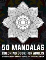 50 Mandalas Coloring Book For Adults Stress Relieving Mandala Designs for Adults Relaxation