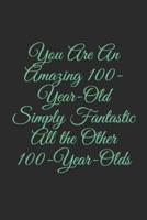 You Are An Amazing 100-Year-Old Simply Fantastic All the Other 100-Year-Olds
