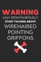 Warning May Spontaneously Start Talking About Wirehaired Pointing Griffons