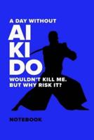A Day Without Aikido Wouldn't Kill Me. But Why Risk It? - Notebook
