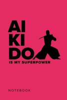 Aikido Is My Superpower - Notebook