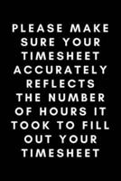 Please Make Your Timesheet Accurately Reflects The Number Of Hours It Took To Fill Out Your Timesheet