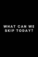 What Can We Skip Today?