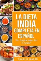 La Dieta India Completa en español/ The Complete Indian Diet in Spanish: Las mejores y más deliciosas recetas  de la India