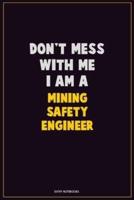 Don't Mess With Me, I Am A Mining Safety Engineer