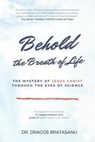 Behold the Breath of Life: The 7 Most Extraordinary Questions about Jesus Christ through the Eyes of Science