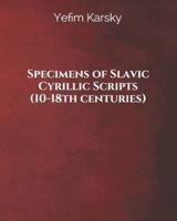 Specimens of Slavic Cyrillic Scripts (10-18Th Centuries)