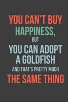 You Can't Buy Happiness, But You Can Adopt a Goldfish and That's Pretty Much the Same Thing
