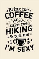 Bring Me Coffee Take Me Hiking and Tell Me Im Sexy