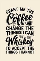 Grant Me The Coffee To Change The Things I Can And The Whiskey To Accept The Things I Cannot