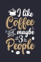 I Like Coffee and Maybe 3 People