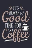 Its Always a Good Time For Coffee