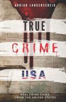 TRUE CRIME USA Real Crime Cases From The United States Adrian Langenscheid