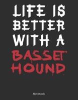 Life Is Better With A Basset Hound Notebook
