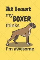 At Least My Boxer Thinks I'm Awesome