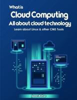 What is Cloud Computing: All about cloud technology - Learn about Linux & other CMS Tools