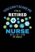 You Can't Scare Me I'm a Retired Nurse It All!