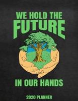 We Hold The Future In Our Hands 2020 Planner