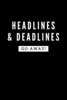 Headlines & Deadlines GO AWAY!