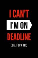 I Can't I'm On Deadline (OK, Fuck It!)