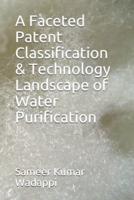 A Faceted Patent Classification & Technology Landscape of Water Purification