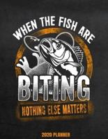 When The Fish Are Biting Nothing Else Matters 2020 Planner
