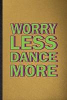 Worry Less Dance More