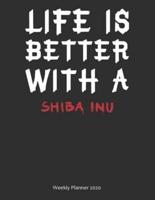 Life Is Better With A Shiba Inu Weekly Planner 2020