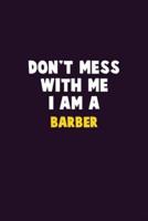 Don't Mess With Me, I Am A Barber