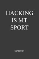 Hacking Is My Sport Notebook