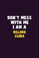 Don't Mess With Me, I Am A Billing Clerk