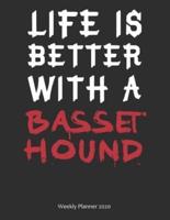 Life Is Better With A Basset Hound Weekly Planner 2020