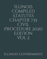 Illinois Compiled Statutes Chapter 735 Civil Procedure 2020 Edition Vol 2