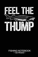 Feel The Thump Fishing Notebook 120 Pages