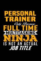 Personal Trainer Only Because Full Time Multitasking Ninja Is Not an Actual Job Title