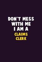 Don't Mess With Me, I Am A Claims Clerk