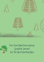 Free Your Mind From Anxiety Gratitude Journal For The Hard Working Man