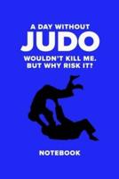 A Day Without Judo Wouldn't Kill Me. But Why Risk It? - Notebook