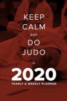 Keep Calm And Do Judo In 2020 - Yearly And Weekly Planner