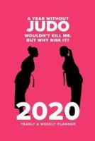 A Year Without Judo Wouldn't Kill Me. But Why Risk It? - 2020 Yearly And Weekly Planner