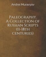 Paleography. A Collection of Russian Scripts (11-18Th Centuries)