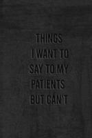 Things I Want to Say to My Patients But Can't