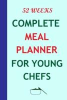 52 Weeks Complete Meal Planner For Young Chefs