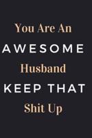 You Are An Awesome Husband Keep That Shit Up