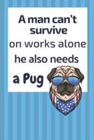 A Man Can't Survive on Works Alone He Also Needs a Pug