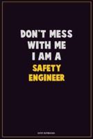 Don't Mess With Me, I Am A Safety Engineer